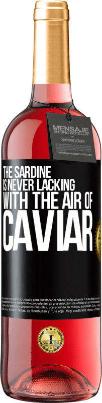 29,95 € Free Shipping | Rosé Wine ROSÉ Edition The sardine is never lacking with the air of caviar Black Label. Customizable label Young wine Harvest 2021 Tempranillo