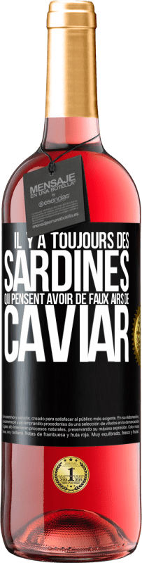 29,95 € | Vin rosé Édition ROSÉ Il y a toujours des sardines qui pensent avoir de faux airs de caviar Étiquette Noire. Étiquette personnalisable Vin jeune Récolte 2025 Tempranillo