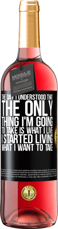 29,95 € | Rosé Wine ROSÉ Edition The day I understood that the only thing I'm going to take is what I live, I started living what I want to take Black Label. Customizable label Young wine Harvest 2024 Tempranillo