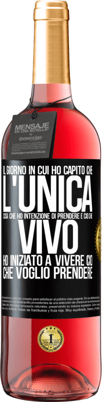 Spedizione Gratuita | Vino rosato Edizione ROSÉ Il giorno in cui ho capito che l'unica cosa che ho intenzione di prendere è ciò che vivo, ho iniziato a vivere ciò che Etichetta Nera. Etichetta personalizzabile Vino giovane Raccogliere 2023 Tempranillo