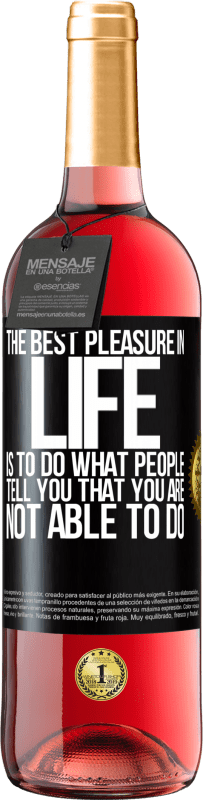 29,95 € | Rosé Wine ROSÉ Edition The best pleasure in life is to do what people tell you that you are not able to do Black Label. Customizable label Young wine Harvest 2023 Tempranillo