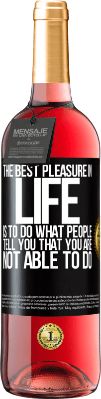 29,95 € Free Shipping | Rosé Wine ROSÉ Edition The best pleasure in life is to do what people tell you that you are not able to do Black Label. Customizable label Young wine Harvest 2024 Tempranillo