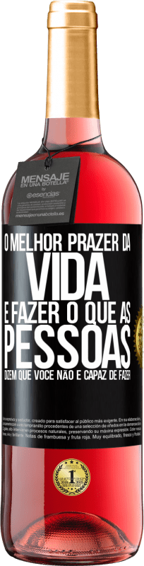 «O melhor prazer da vida é fazer o que as pessoas dizem que você não é capaz de fazer» Edição ROSÉ