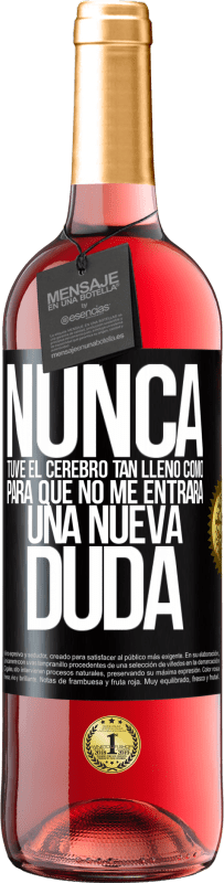 29,95 € | Vino Rosado Edición ROSÉ Nunca tuve el cerebro tan lleno como para que no me entrara una nueva duda Etiqueta Negra. Etiqueta personalizable Vino joven Cosecha 2024 Tempranillo