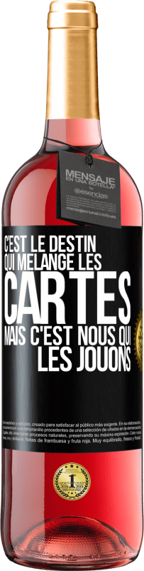 «C'est le destin qui mélange les cartes, mais c'est nous qui les jouons» Édition ROSÉ