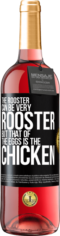 29,95 € | Rosé Wine ROSÉ Edition The rooster can be very rooster, but that of the eggs is the chicken Black Label. Customizable label Young wine Harvest 2024 Tempranillo