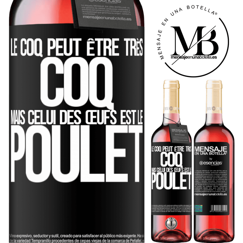 «Le coq peut être très coq, mais celui des œufs est le poulet» Édition ROSÉ