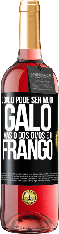 29,95 € | Vinho rosé Edição ROSÉ O galo pode ser muito galo, mas o dos ovos é o frango Etiqueta Preta. Etiqueta personalizável Vinho jovem Colheita 2023 Tempranillo