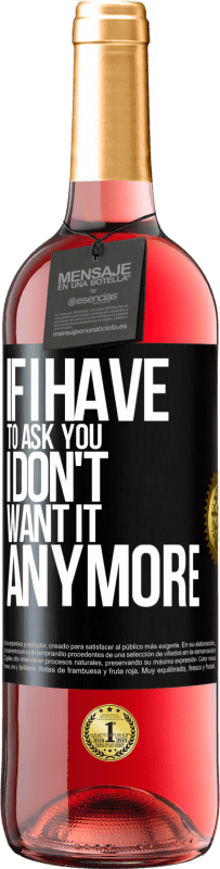 29,95 € | Rosé Wine ROSÉ Edition If I have to ask you, I don't want it anymore Black Label. Customizable label Young wine Harvest 2024 Tempranillo