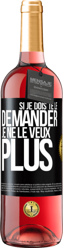 29,95 € | Vin rosé Édition ROSÉ Si je dois te le demander, je ne le veux plus Étiquette Noire. Étiquette personnalisable Vin jeune Récolte 2024 Tempranillo