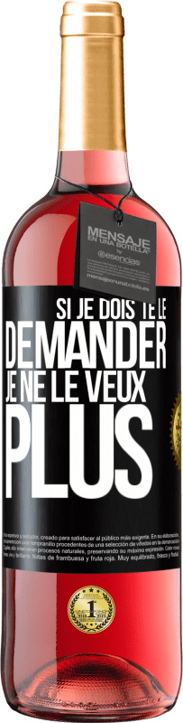 29,95 € Envoi gratuit | Vin rosé Édition ROSÉ Si je dois te le demander, je ne le veux plus Étiquette Noire. Étiquette personnalisable Vin jeune Récolte 2025 Tempranillo