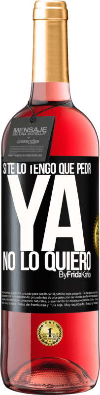 29,95 € Envío gratis | Vino Rosado Edición ROSÉ Si te lo tengo que pedir, ya no lo quiero Etiqueta Negra. Etiqueta personalizable Vino joven Cosecha 2025 Tempranillo