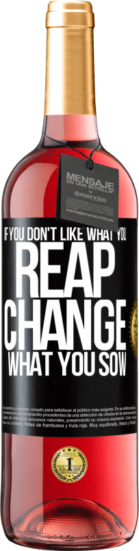 29,95 € Free Shipping | Rosé Wine ROSÉ Edition If you don't like what you reap, change what you sow Black Label. Customizable label Young wine Harvest 2025 Tempranillo