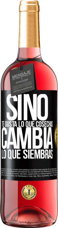 Envío gratis | Vino Rosado Edición ROSÉ Si no te gusta lo que cosechas, cambia lo que siembras Etiqueta Negra. Etiqueta personalizable Vino joven Cosecha 2023 Tempranillo