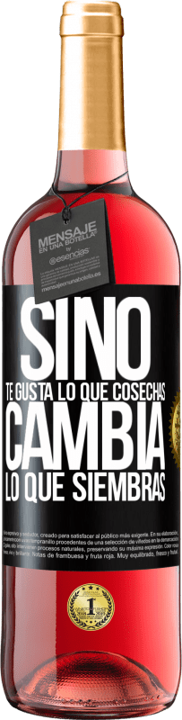 29,95 € Envío gratis | Vino Rosado Edición ROSÉ Si no te gusta lo que cosechas, cambia lo que siembras Etiqueta Negra. Etiqueta personalizable Vino joven Cosecha 2025 Tempranillo