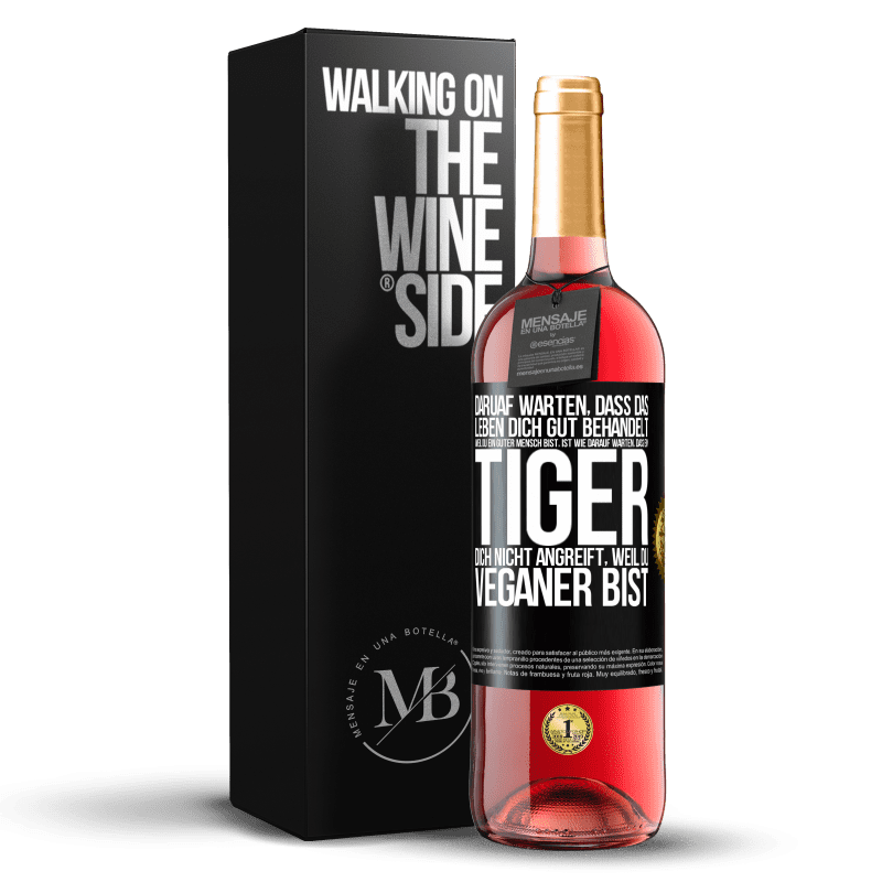 29,95 € Kostenloser Versand | Roséwein ROSÉ Ausgabe Daruaf warten, dass das Leben dich gut behandelt, weil du ein guter Mensch bist, ist wie darauf warten, dass ein Tiger dich nich Schwarzes Etikett. Anpassbares Etikett Junger Wein Ernte 2024 Tempranillo