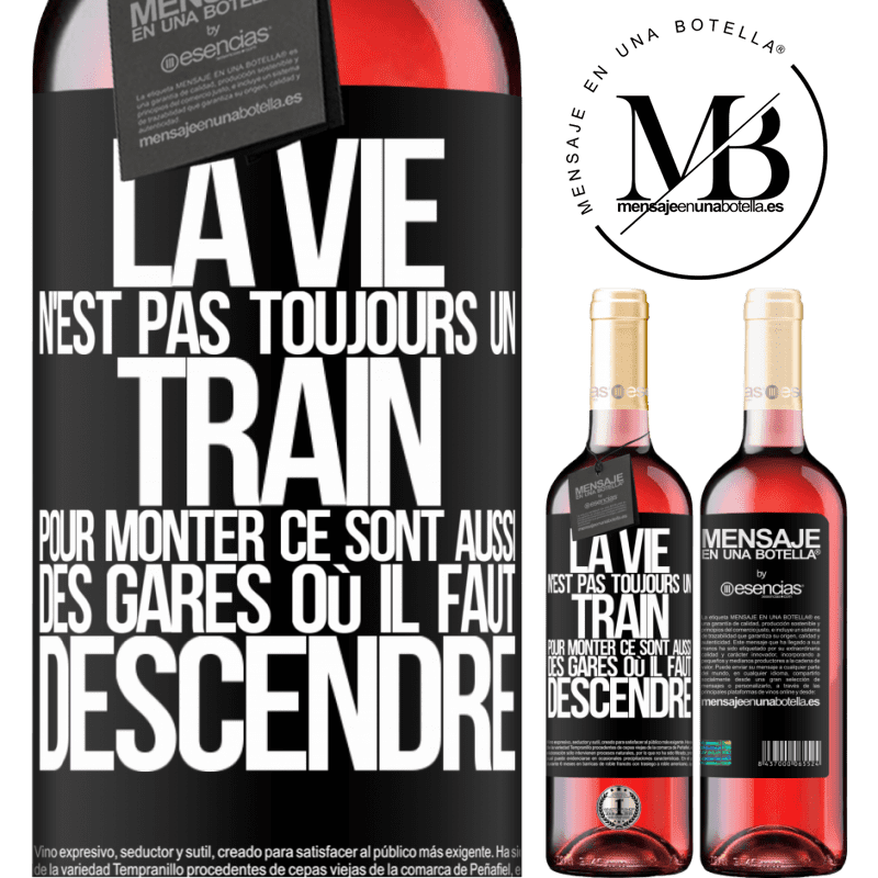 «La vie n'est pas toujours des trains où monter ce sont aussi des gares où il faut descendre» Édition ROSÉ