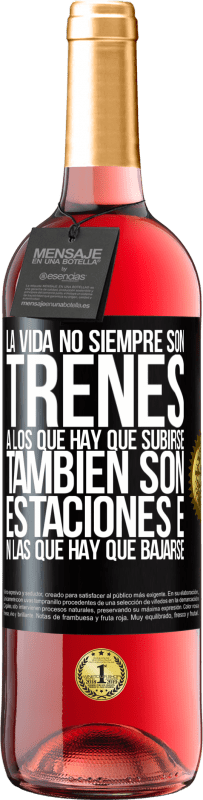 «La vida no siempre son trenes a los que hay que subirse, también son estaciones en las que hay que bajarse» Edición ROSÉ