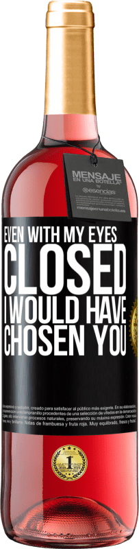 29,95 € Free Shipping | Rosé Wine ROSÉ Edition Even with my eyes closed I would have chosen you Black Label. Customizable label Young wine Harvest 2025 Tempranillo