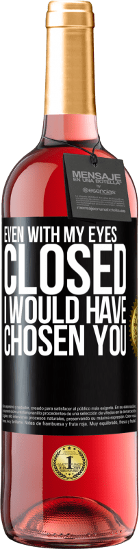 29,95 € Бесплатная доставка | Розовое вино Издание ROSÉ Даже с закрытыми глазами я бы выбрал тебя Черная метка. Настраиваемая этикетка Молодое вино Урожай 2023 Tempranillo