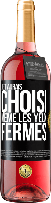 29,95 € Envoi gratuit | Vin rosé Édition ROSÉ Je t'aurais choisi, même les yeux fermés Étiquette Noire. Étiquette personnalisable Vin jeune Récolte 2025 Tempranillo