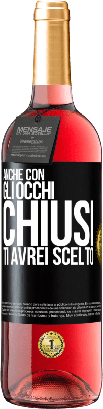 29,95 € Spedizione Gratuita | Vino rosato Edizione ROSÉ Anche con gli occhi chiusi ti avrei scelto Etichetta Nera. Etichetta personalizzabile Vino giovane Raccogliere 2023 Tempranillo