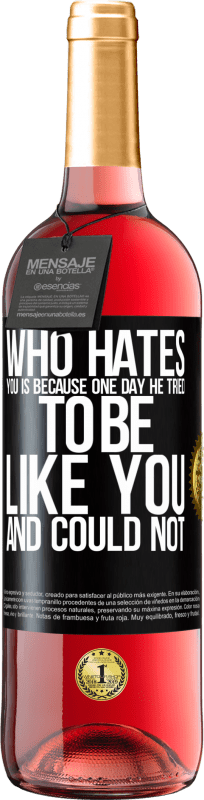 24,95 € Free Shipping | Rosé Wine ROSÉ Edition Who hates you is because one day he tried to be like you and could not Black Label. Customizable label Young wine Harvest 2021 Tempranillo