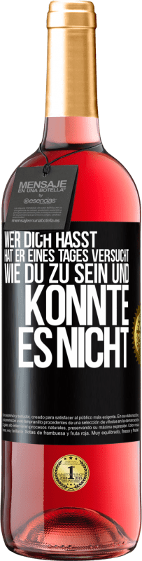 29,95 € Kostenloser Versand | Roséwein ROSÉ Ausgabe Wer dich hasst, hat er eines Tages versucht, wie du zu sein und konnte es nicht Schwarzes Etikett. Anpassbares Etikett Junger Wein Ernte 2024 Tempranillo