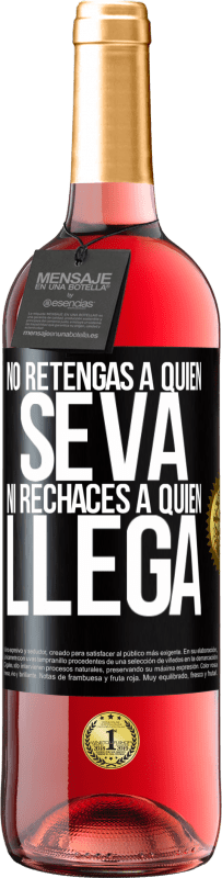 «No retengas a quien se va, ni rechaces a quien llega» Edición ROSÉ