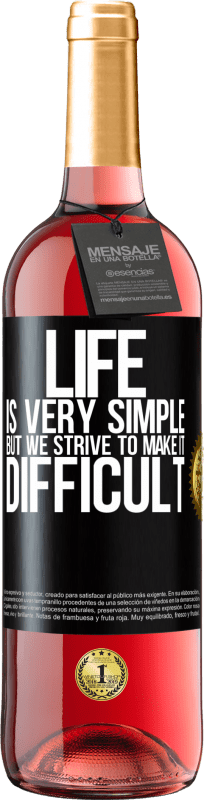 29,95 € | Rosé Wine ROSÉ Edition Life is very simple, but we strive to make it difficult Black Label. Customizable label Young wine Harvest 2023 Tempranillo