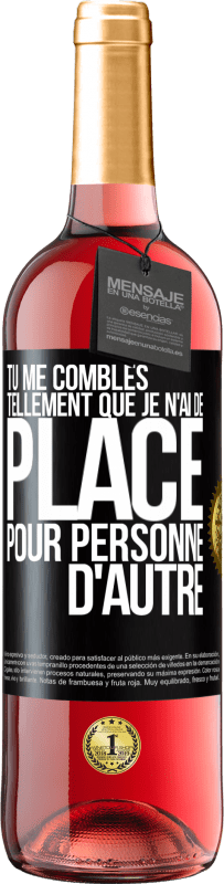 29,95 € | Vin rosé Édition ROSÉ Tu me combles tellement que je n'ai de place pour personne d'autre Étiquette Noire. Étiquette personnalisable Vin jeune Récolte 2025 Tempranillo