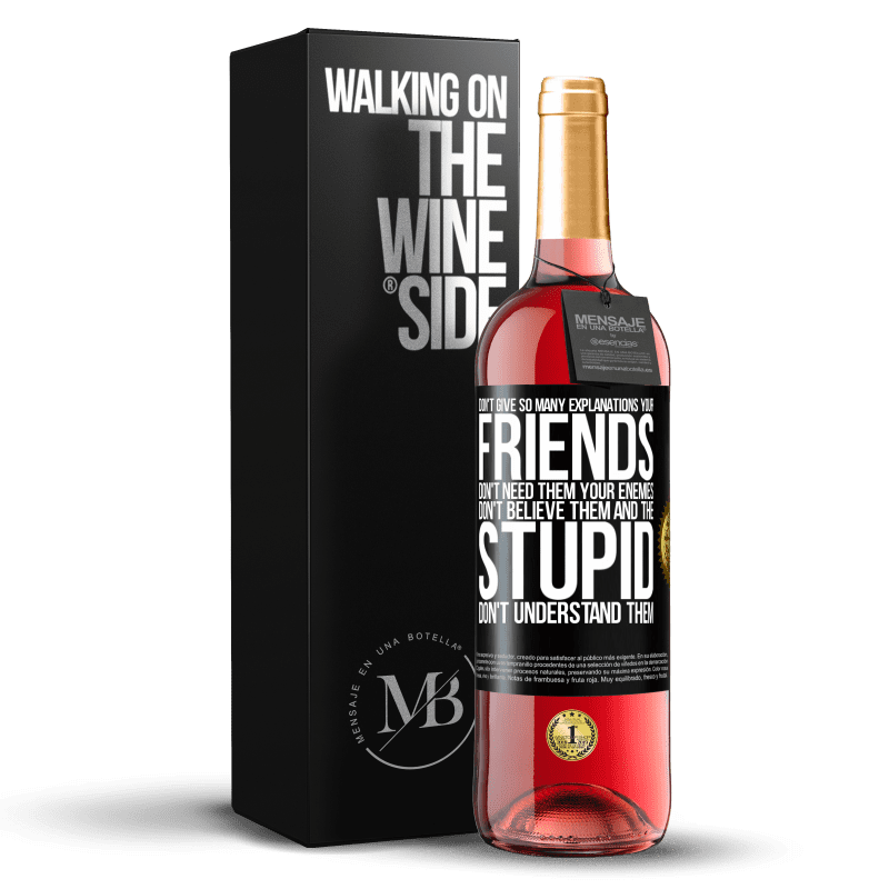 29,95 € Free Shipping | Rosé Wine ROSÉ Edition Don't give so many explanations. Your friends don't need them, your enemies don't believe them, and the stupid don't Black Label. Customizable label Young wine Harvest 2025 Tempranillo