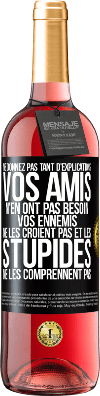 29,95 € Envoi gratuit | Vin rosé Édition ROSÉ Ne donnez pas tant d'explications. Vos amis n'en ont pas besoin, vos ennemis ne les croient pas et les stupides ne les comprenne Étiquette Noire. Étiquette personnalisable Vin jeune Récolte 2025 Tempranillo