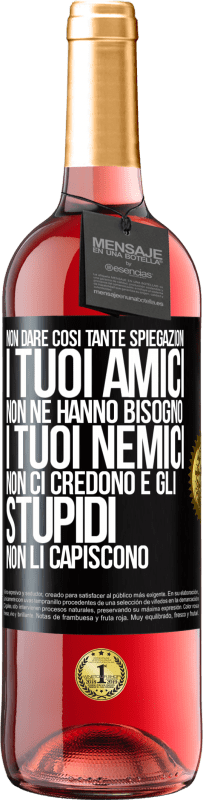 29,95 € | Vino rosato Edizione ROSÉ Non dare così tante spiegazioni. I tuoi amici non ne hanno bisogno, i tuoi nemici non ci credono e gli stupidi non li Etichetta Nera. Etichetta personalizzabile Vino giovane Raccogliere 2025 Tempranillo