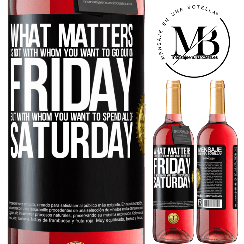 29,95 € Free Shipping | Rosé Wine ROSÉ Edition What matters is not with whom you want to go out on Friday, but with whom you want to spend all of Saturday Black Label. Customizable label Young wine Harvest 2022 Tempranillo