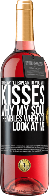 29,95 € | Rosé Wine ROSÉ Edition Someday I'll explain to you with kisses why my soul trembles when you look at me Black Label. Customizable label Young wine Harvest 2025 Tempranillo