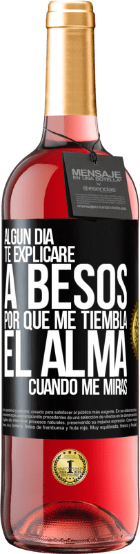 29,95 € | Vino Rosado Edición ROSÉ Algún día te explicaré a besos por qué me tiembla el alma cuando me miras Etiqueta Negra. Etiqueta personalizable Vino joven Cosecha 2025 Tempranillo