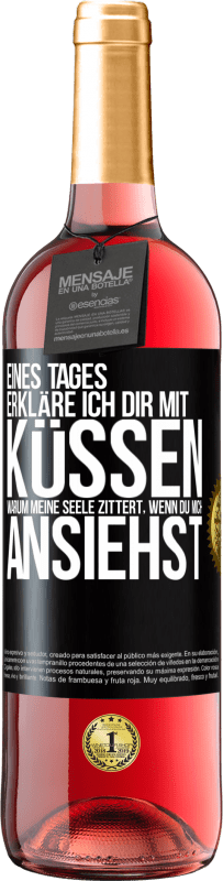 29,95 € | Roséwein ROSÉ Ausgabe Eines Tages erkläre ich dir mit Küssen, warum meine Seele zittert, wenn du mich ansiehst Schwarzes Etikett. Anpassbares Etikett Junger Wein Ernte 2025 Tempranillo