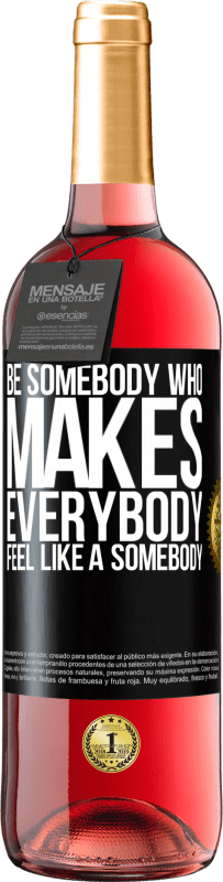 29,95 € Envoi gratuit | Vin rosé Édition ROSÉ Be somebody who makes everybody feel like a somebody Étiquette Noire. Étiquette personnalisable Vin jeune Récolte 2025 Tempranillo