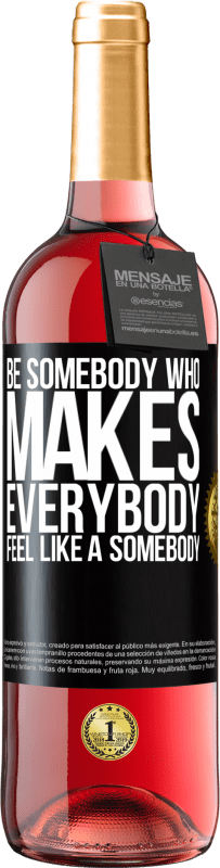 29,95 € | Vino rosato Edizione ROSÉ Be somebody who makes everybody feel like a somebody Etichetta Nera. Etichetta personalizzabile Vino giovane Raccogliere 2023 Tempranillo