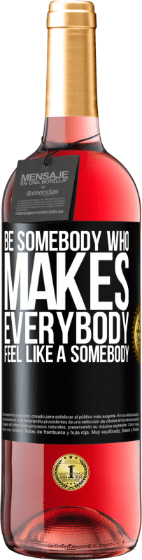 «Be somebody who makes everybody feel like a somebody» Edição ROSÉ