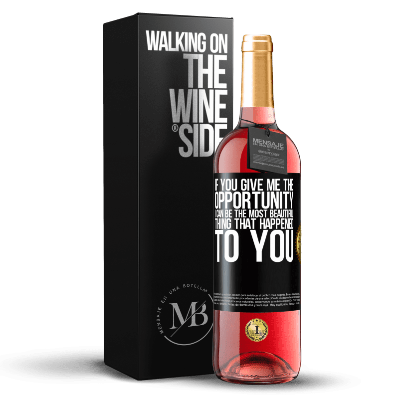 29,95 € Free Shipping | Rosé Wine ROSÉ Edition If you give me the opportunity, I can be the most beautiful thing that happened to you Black Label. Customizable label Young wine Harvest 2023 Tempranillo