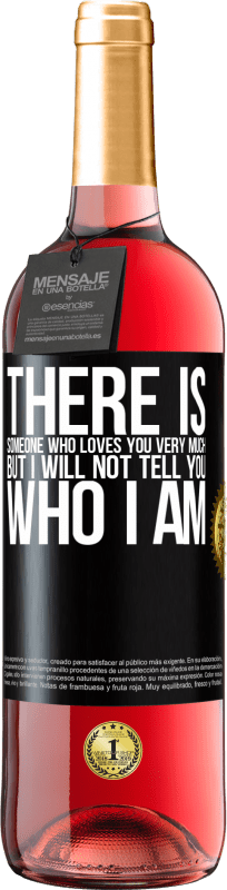 29,95 € | Rosé Wine ROSÉ Edition There is someone who loves you very much, but I will not tell you who I am Black Label. Customizable label Young wine Harvest 2024 Tempranillo