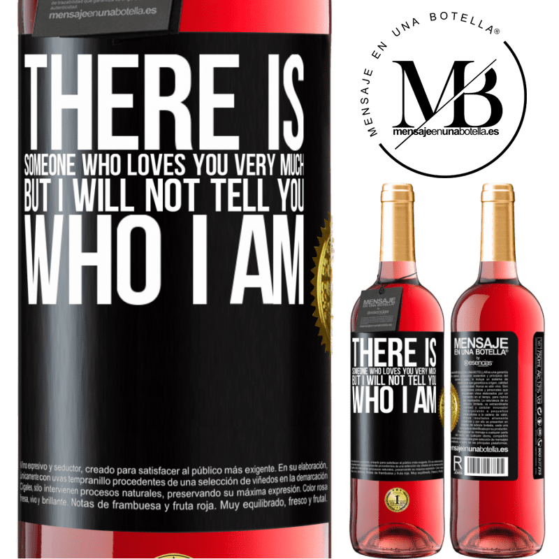 29,95 € Free Shipping | Rosé Wine ROSÉ Edition There is someone who loves you very much, but I will not tell you who I am Black Label. Customizable label Young wine Harvest 2021 Tempranillo