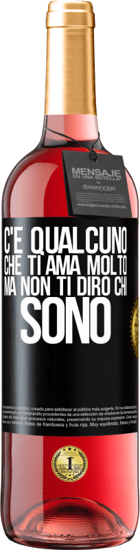«C'è qualcuno che ti ama molto, ma non ti dirò chi sono» Edizione ROSÉ