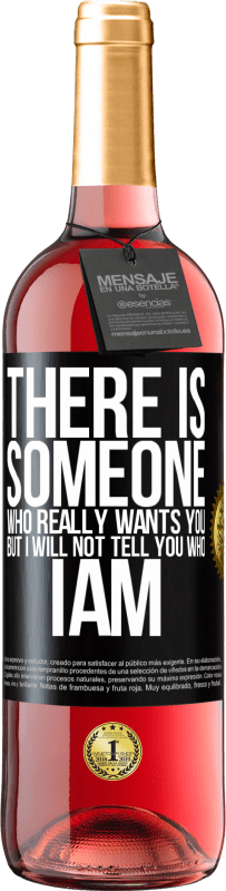 29,95 € | Rosé Wine ROSÉ Edition There is someone who really wants you, but I will not tell you who I am Black Label. Customizable label Young wine Harvest 2023 Tempranillo