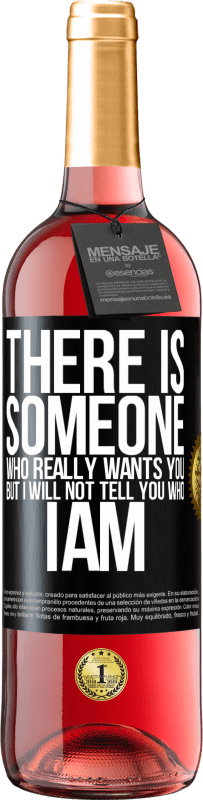 29,95 € | Rosé Wine ROSÉ Edition There is someone who really wants you, but I will not tell you who I am Black Label. Customizable label Young wine Harvest 2024 Tempranillo