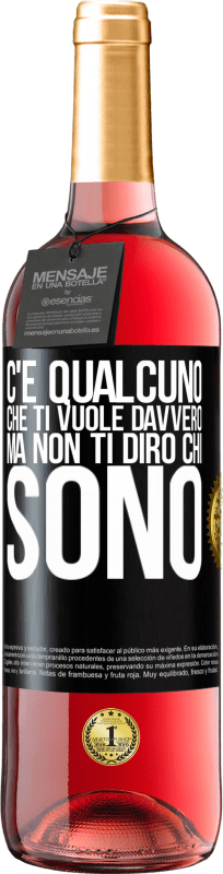 «C'è qualcuno che ti vuole davvero, ma non ti dirò chi sono» Edizione ROSÉ