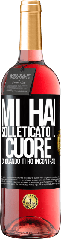 «Mi hai solleticato il cuore da quando ti ho incontrato» Edizione ROSÉ