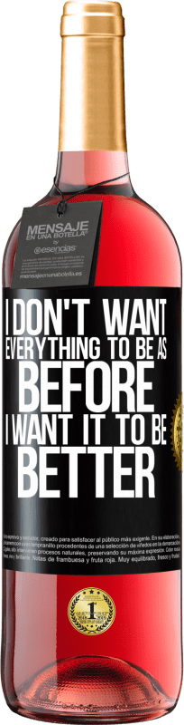 29,95 € | Rosé Wine ROSÉ Edition I don't want everything to be as before, I want it to be better Black Label. Customizable label Young wine Harvest 2023 Tempranillo